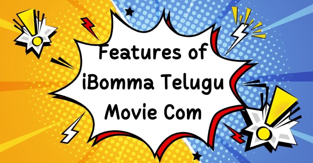 Features of iBomma Telugu Movie Com